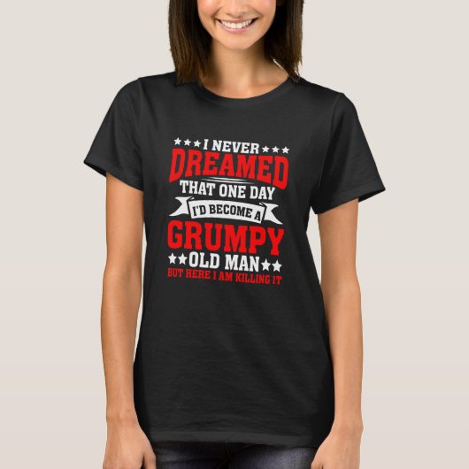 Grandpa Fathers Day I Never Dreamed I'd Be A Grump T-shirt (Voorkant)