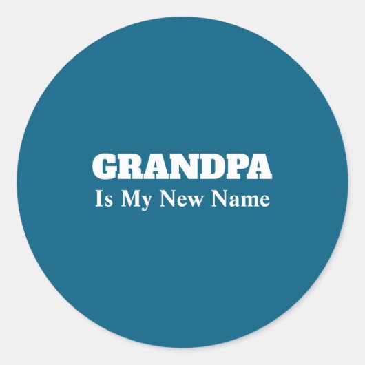 Grandpa Is My New Name _1 Ronde Sticker (Voorkant)