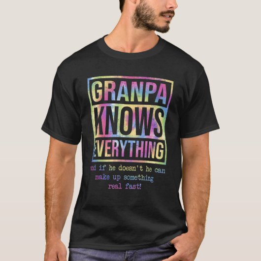 Grandpa Knows Everything If He Doesn t He Can Make T-shirt (Voorkant)