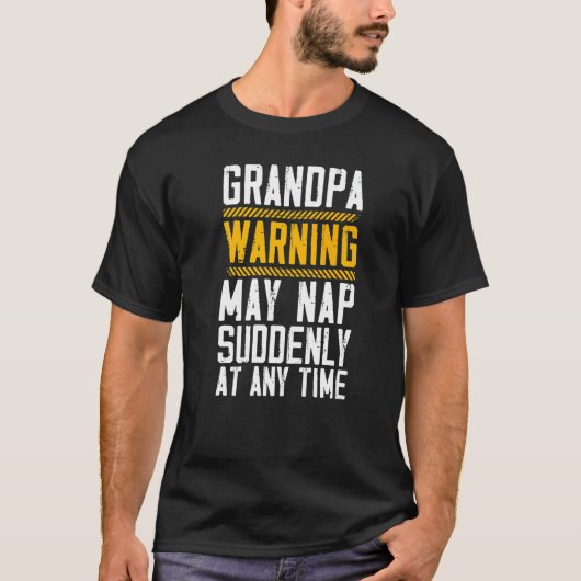 Grandpa Warning May Nap Suddenly At Any Time Grand T-shirt (Voorkant)