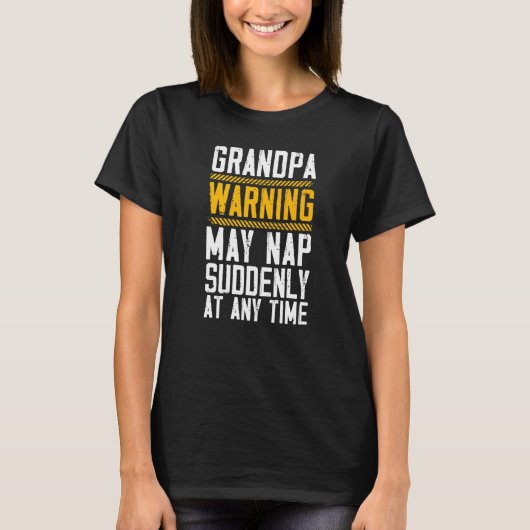 Grandpa Warning May Nap Suddenly At Any Time Grand T-shirt (Voorkant)