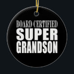 Grandsons Birthdays board Certified Super Grandson Keramisch Ornament<br><div class="desc">Board Certified Super Grandson is een grappig, positief, leuk en alternatief aanbod van geschenken en producten voor grootzonen: aangeboden in oogstende, altijd modieus en stijlvol, klassiek zwart-wit; a in grote , vriendelijke tekst / lettertype . Geef de grootste kleinzoon ter wereld een grappig, origineel geschenk, door ze een cadeau te...</div>