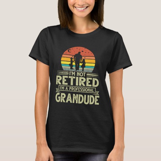 Grandude  Not Retired Professional Grandude Father T-shirt (Voorkant)