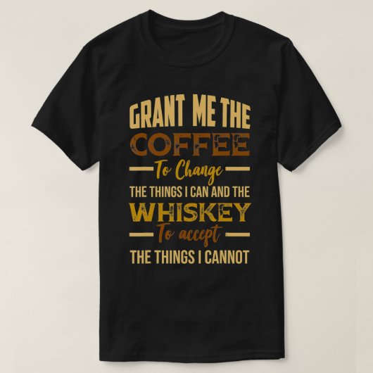 Grant Me Coffee to Change Things I Can Whiskey to T-shirt (Design voorkant)