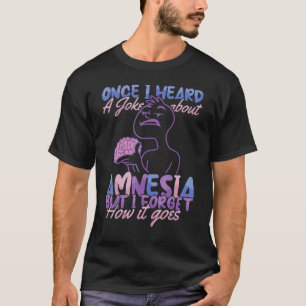 Grap over Amnesie Maar ik vergeet Verpleeghuis N T-shirt