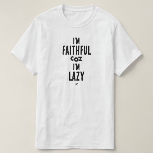 Grap over trouw en luiheid t-shirt (Design voorkant)