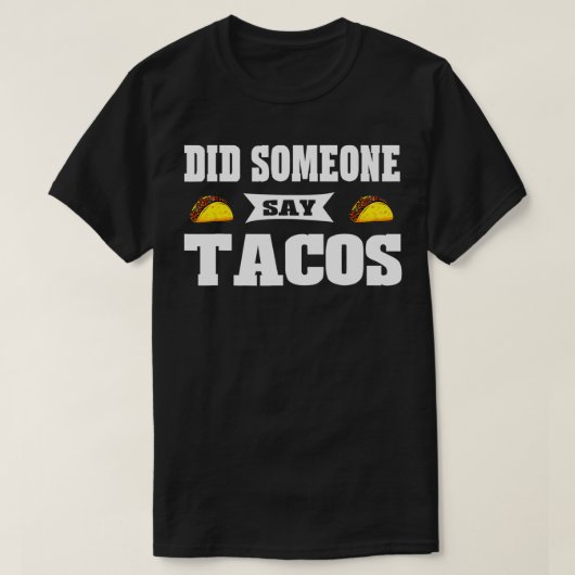 Graphic 365 Funny zei iemand Tacos T-shirt voor Ta (Design voorkant)
