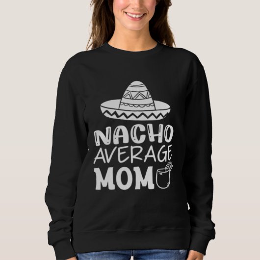 Graphic Mother s Day  Tee Nacho Average Mom Trui (Voorkant)