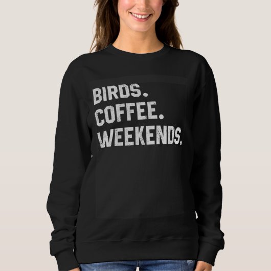 Graphic  Saying  For Women Birds Coffee Weekends Trui (Voorkant)