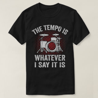 Grapny Drummer Gezegde Het Tempo is wat ik zeg T-shirt