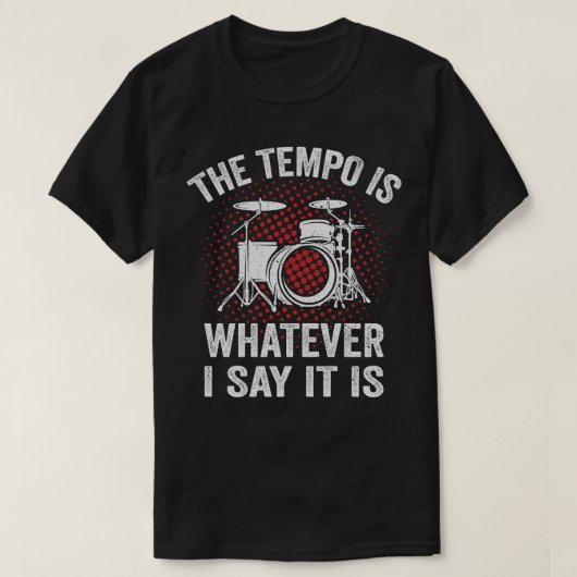 Grapny Drummer Gezegde Het Tempo is wat ik zeg T-shirt (Design voorkant)