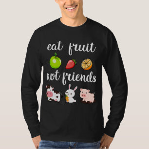 Grapny Eat Fruit not Friends Vegan Man Woman T-shirt
