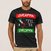 Grappa Til Ya Droppa Italië Vlagkaart T-shirt (Voorkant)