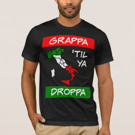 Grappa Til Ya Droppa Tricolore Italië Vlagkaart T-shirt