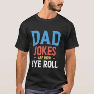 Grappen van papa's zijn hoe ik met mijn ogen rol t-shirt