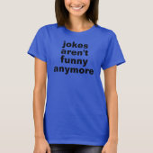 grappen zijn niet meer leuk tshirt (Voorkant)