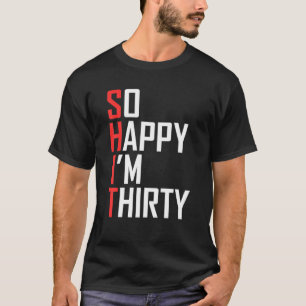 Grappig 30e verjaardagscadeau zo blij dat ik derti t-shirt