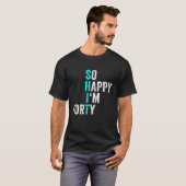Grappig 40ste verjaardag, dus blij dat ik vijftig t-shirt (Voorkant volledig)