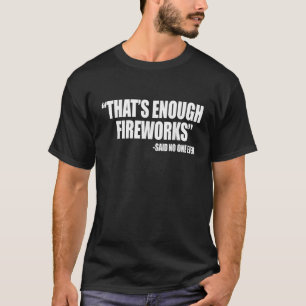 Grappig 4 juli dat genoeg vuurwerk zei nee t-shirt