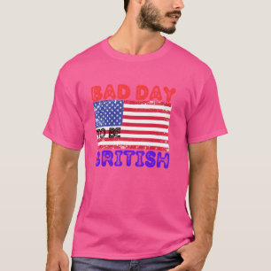 Grappig 4 juli Humor citaat Slechte dag om Britis T-shirt
