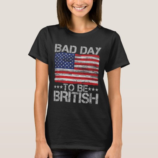 Grappig 4 juli Shirt Slechte dag om Brits te zijn (Voorkant)