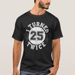 Grappig 50ste verjaardag dat ik 25 jaar oud werd,  t-shirt