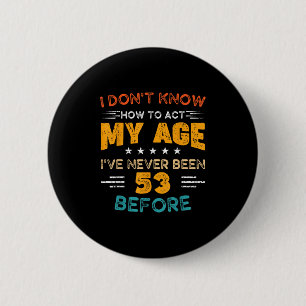 Grappig 53ste verjaardag Ik weet niet hoe ik moet  Ronde Button 5,7 Cm