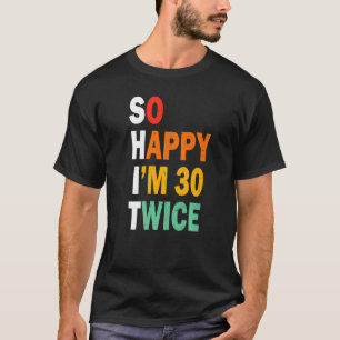 Grappig 60th Birthday T-shirt, zo blij dat ik 30 T T-shirt