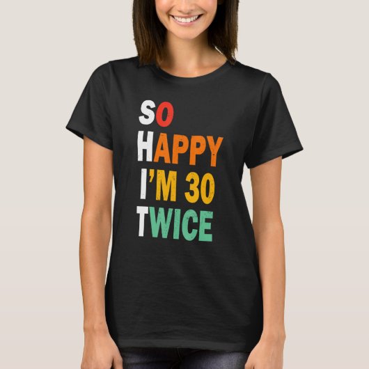 Grappig 60th Birthday T-shirt, zo blij dat ik 30 T T-shirt (Voorkant)