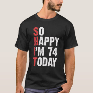 Grappig 74 jaar oude van de geboorte, zo gelukkig t-shirt