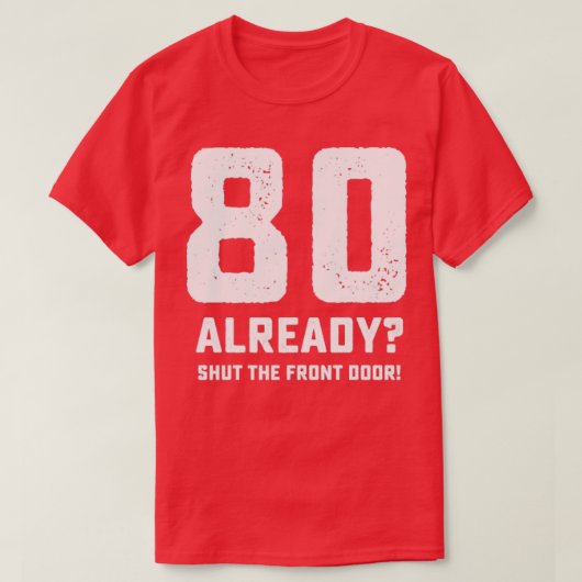 Grappig 80ste verjaardag t-shirt (Design voorkant)