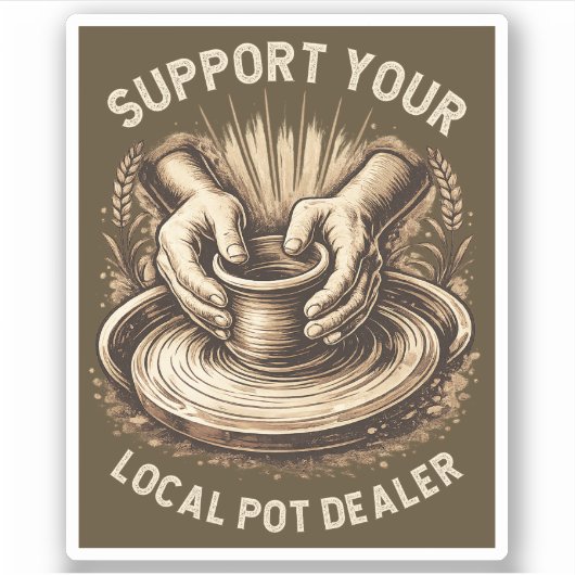 Grappig aardewerk steun je lokale potdealer kunste sticker (Voorkant)