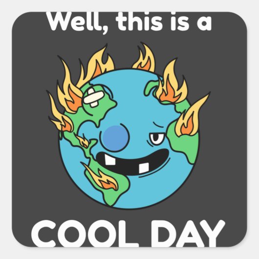 Grappig aardopwarmingseffect Dit is een goede dag Vierkante Sticker (Voorkant)