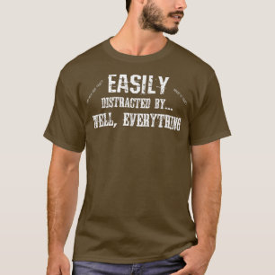 Grappig ADD ADHD gemakkelijk afgeleid door alles  T-shirt