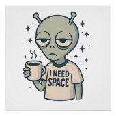 Grappig Alien - "I Need Space" Koffieontwerp Perfect Poster (Voorkant)