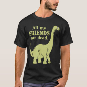 Grappig Allemaal van mijn vrienden zijn dode dinos T-shirt