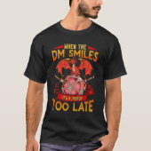 Grappig als de DM glimlacht, is het al te laat T-shirt (Voorkant)