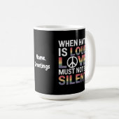 Grappig als haat luid is, moet liefde niet zwijgen koffiemok (Voorkant rechts)