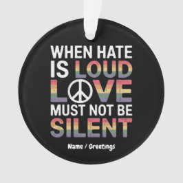 Grappig als haat luid is, moet liefde niet zwijgen ornament