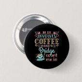 Grappig als het gaat om koffie en een brug ronde button 5,7 cm (Voorkant /achterkant)