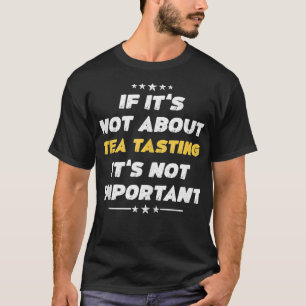 Grappig als het niet gaat om thee proeven zijn nie t-shirt