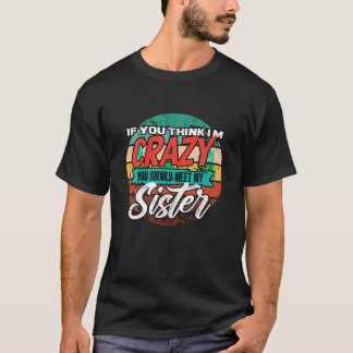 Grappig als je denkt dat ik gek ben, moet je mijn  t-shirt