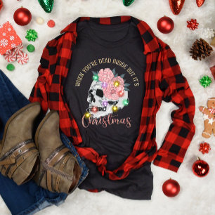 Grappig als je dood bent, maar het is Kerstmis. T-shirt
