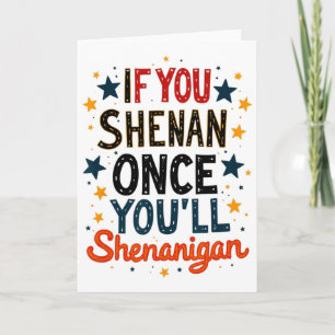 Grappig Als Je Eén Keer Shenan Doet, Zul Je Shenan Kaart
