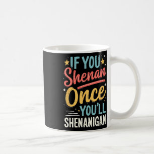 Grappig Als Je Eens Shenan Doet, Zul Je Shenanigan Koffiemok