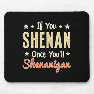 Grappig Als Je Eens Shenan Doet, Zul Je Shenanigan Muismat