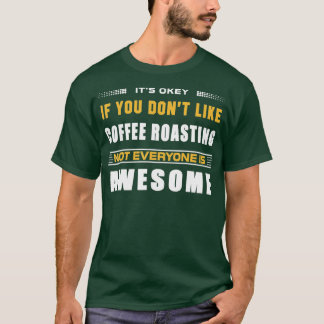 Grappig als je geen koffie wilt branden voor koffi t-shirt