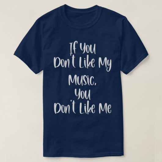 Grappig als je mijn muziek niet leuk vindt, vind j t-shirt (Design voorkant)