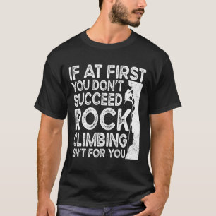 Grappig als je niet meteen slaagt bij rotsklimmen t-shirt