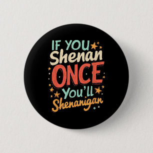 Grappig als je Shenan een keer je Shenanigan Ronde Button 5,7 Cm